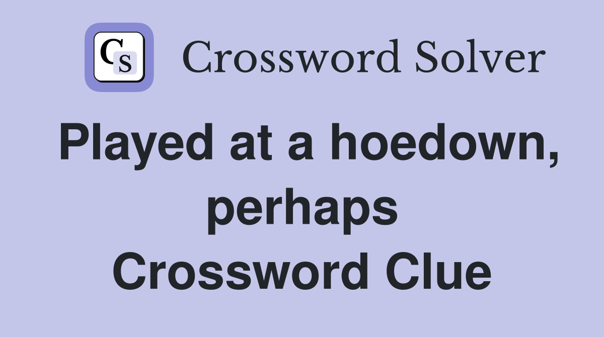 Played at a hoedown, perhaps Crossword Clue