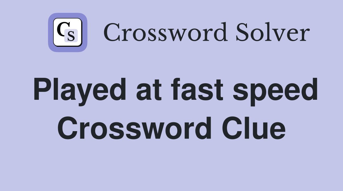 Played at fast speed Crossword Clue