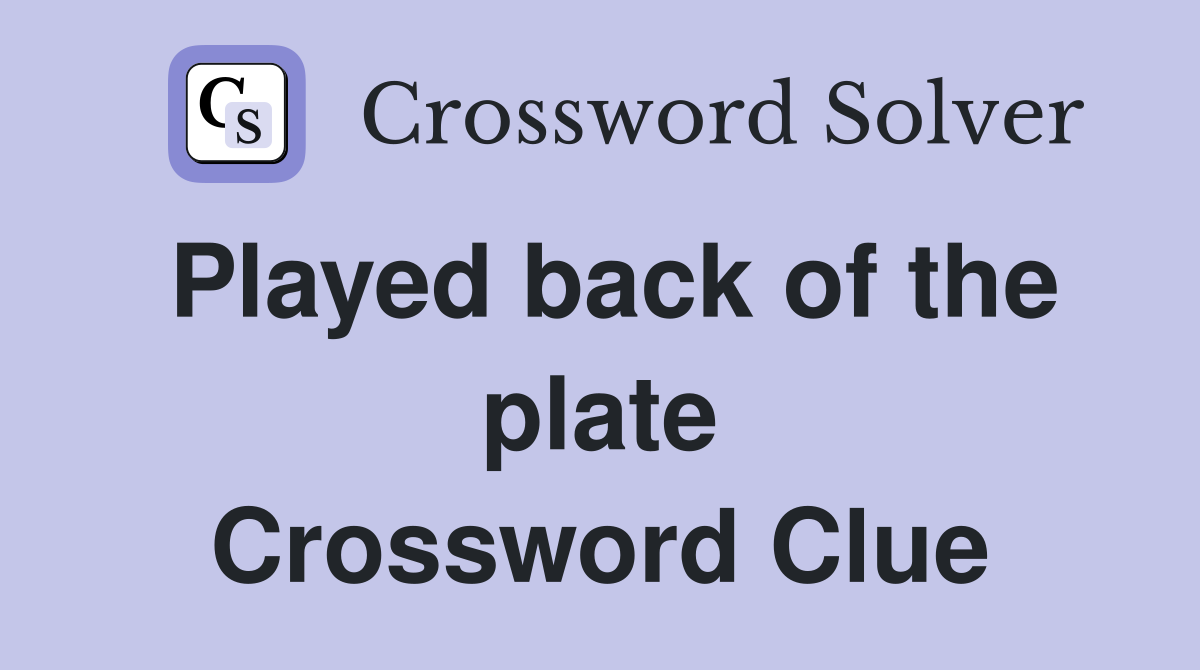 Played back of the plate Crossword Clue