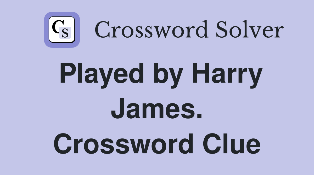 Played by Harry James. Crossword Clue