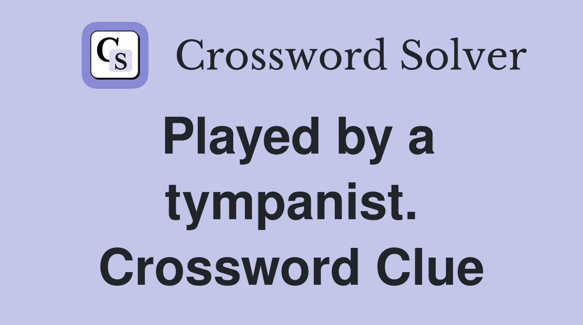Played by a tympanist. Crossword Clue