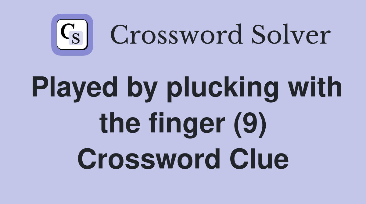 Played by plucking with the finger (9) Crossword Clue