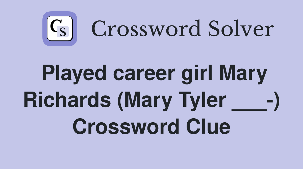 Played career girl Mary Richards (Mary Tyler ___-) Crossword Clue