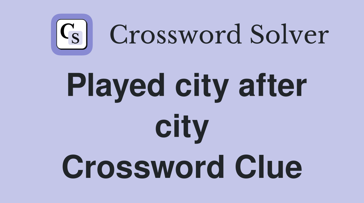 Played city after city Crossword Clue