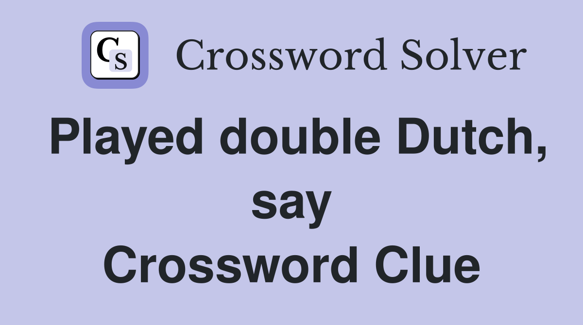 Played double Dutch, say Crossword Clue