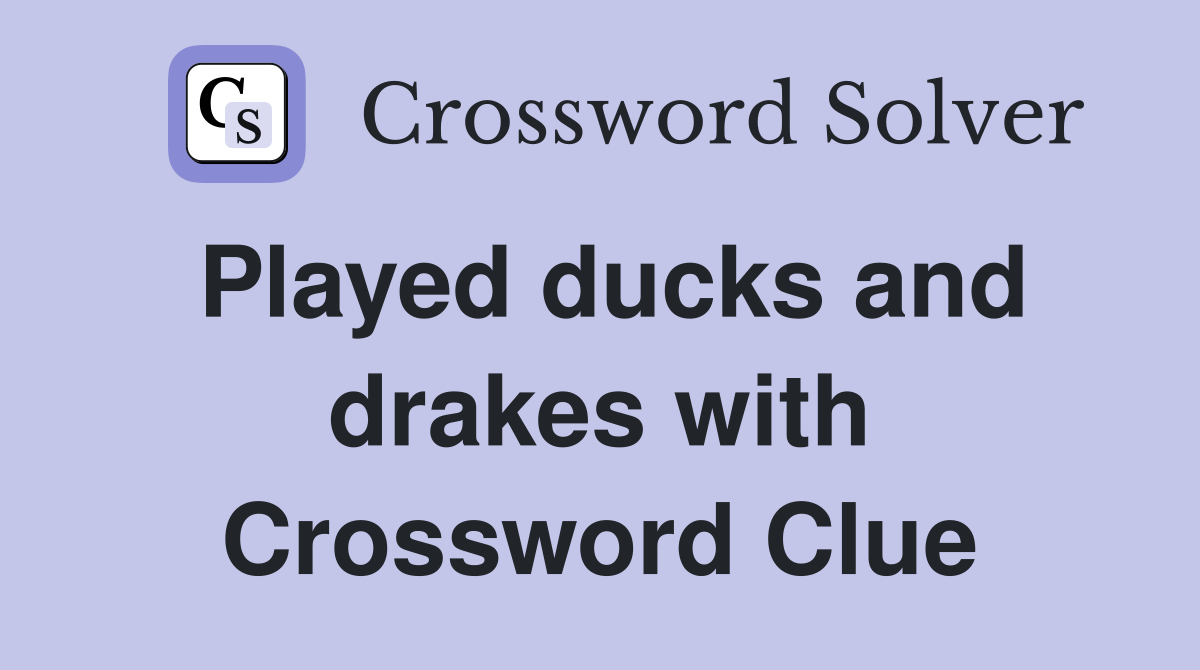 Played ducks and drakes with Crossword Clue