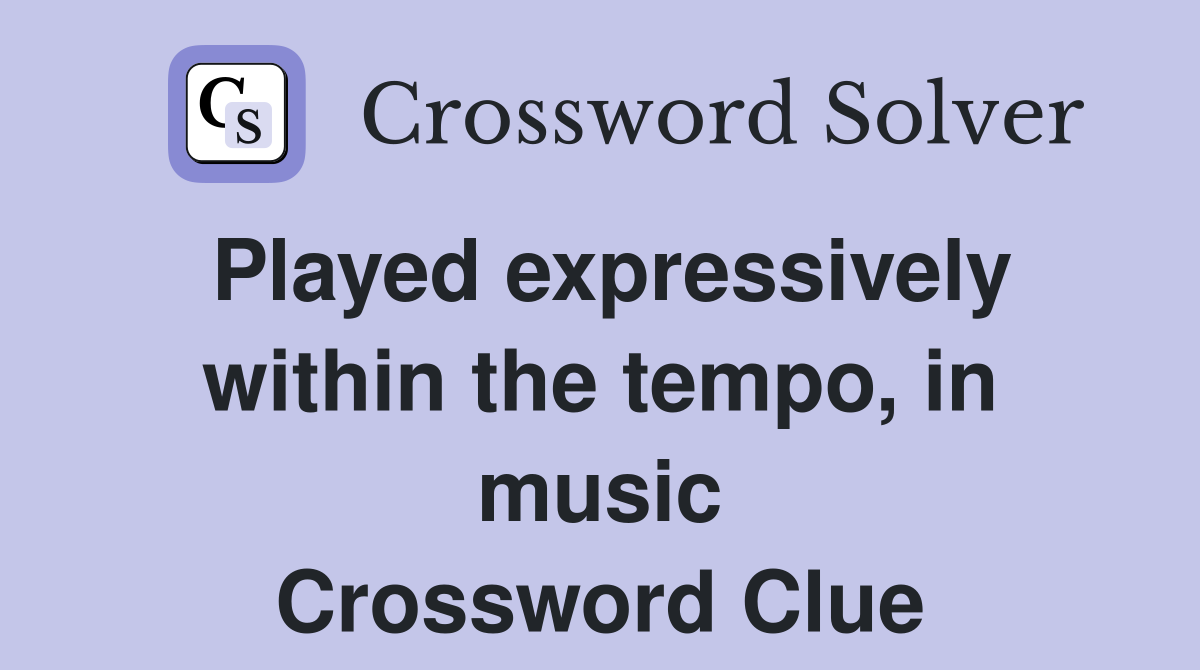 Played expressively within the tempo, in music Crossword Clue