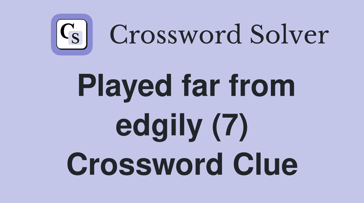 Played far from edgily (7) Crossword Clue