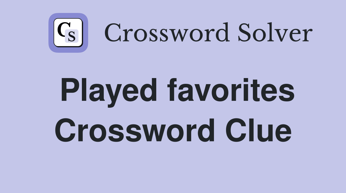 Played favorites Crossword Clue