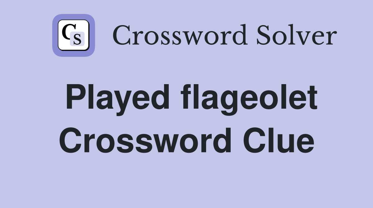 Played flageolet Crossword Clue