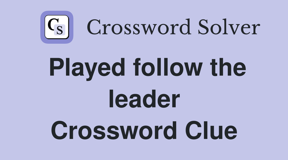 Played follow the leader Crossword Clue