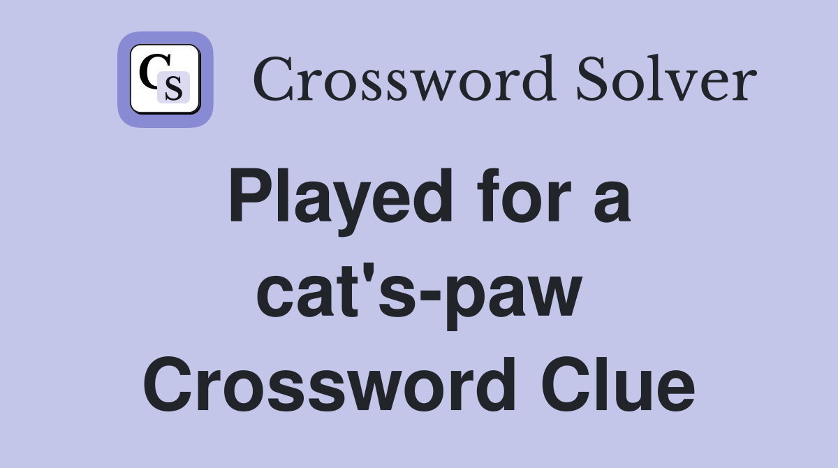 Played for a cat's-paw Crossword Clue