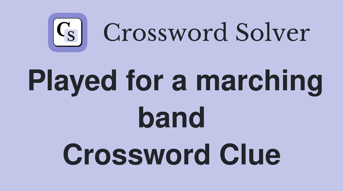 Played for a marching band Crossword Clue