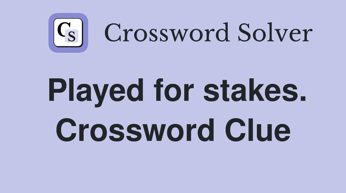 Played for stakes. Crossword Clue