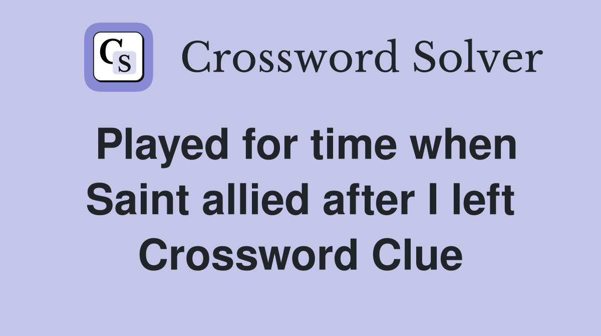 Played for time when Saint allied after I left Crossword Clue