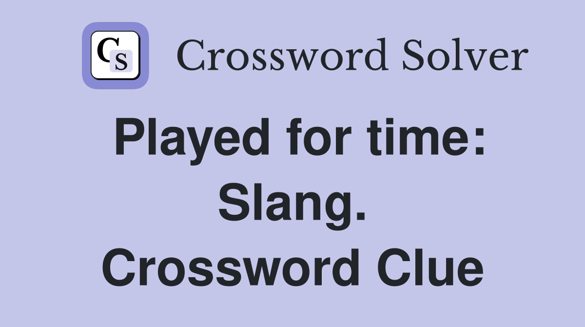 Played for time: Slang. Crossword Clue