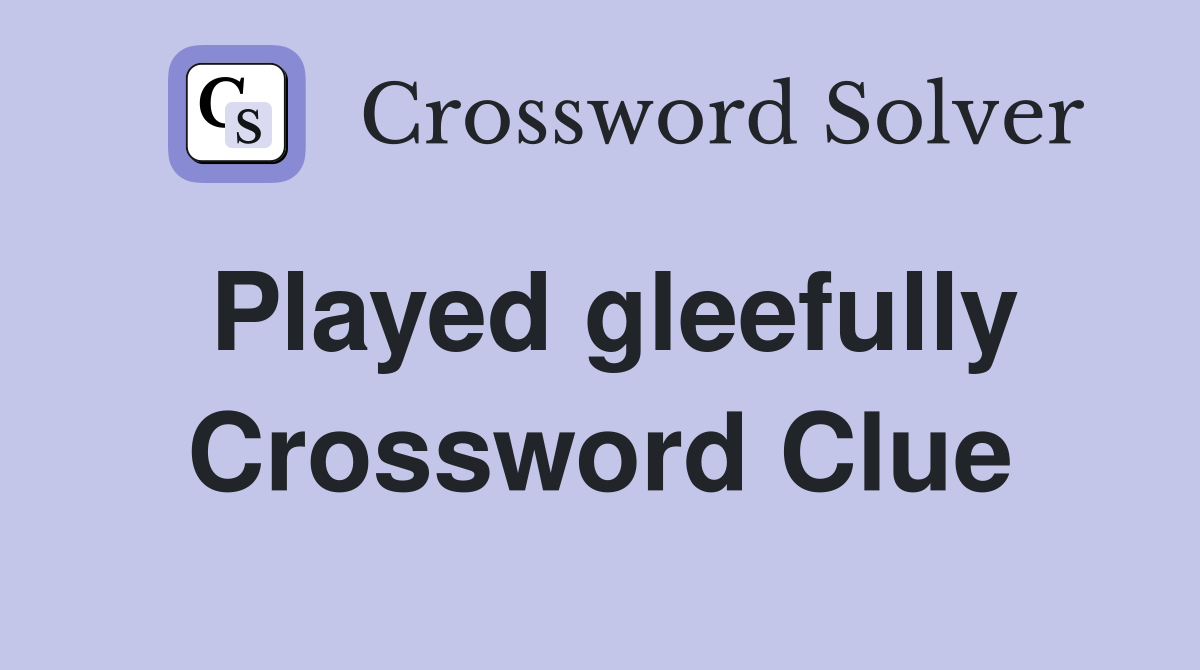 Played gleefully Crossword Clue