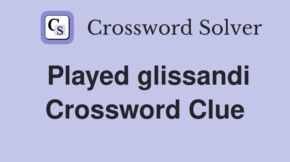 Played glissandi Crossword Clue