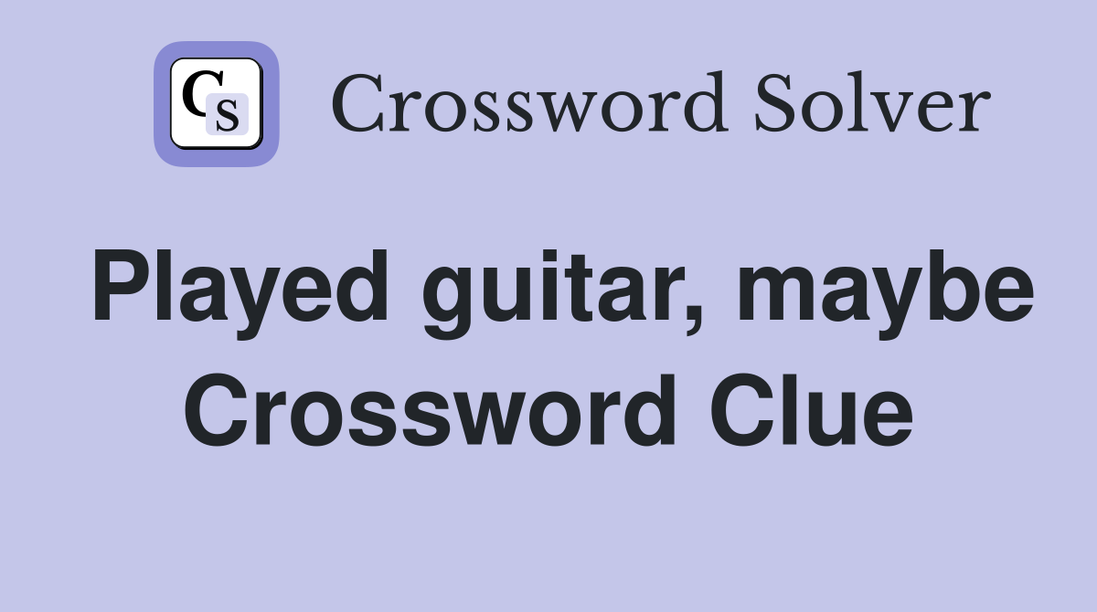 Played guitar, maybe Crossword Clue