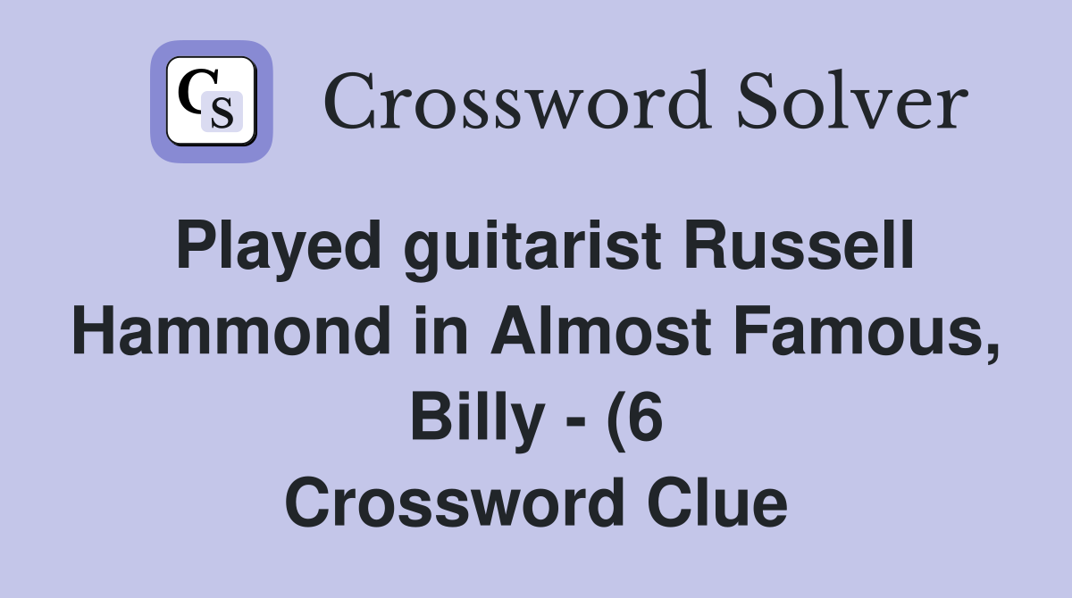 Played guitarist Russell Hammond in Almost Famous Billy (6 Played guitarist Russell Hammond in Almost Famous Billy (6