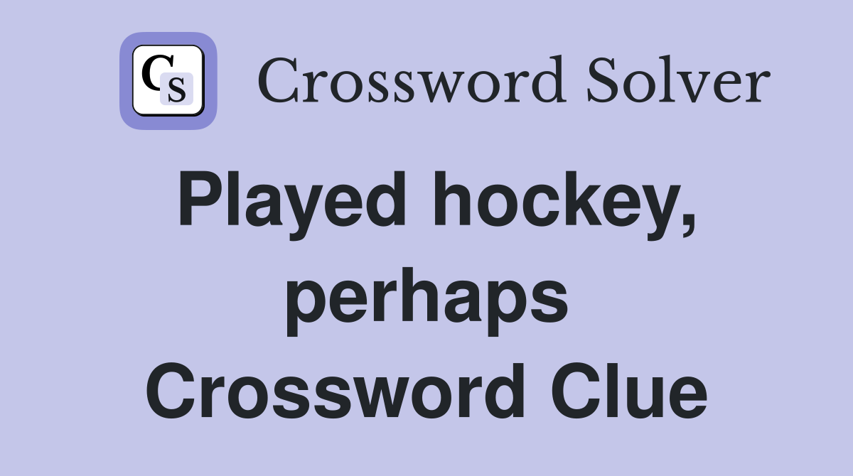 Played hockey, perhaps Crossword Clue