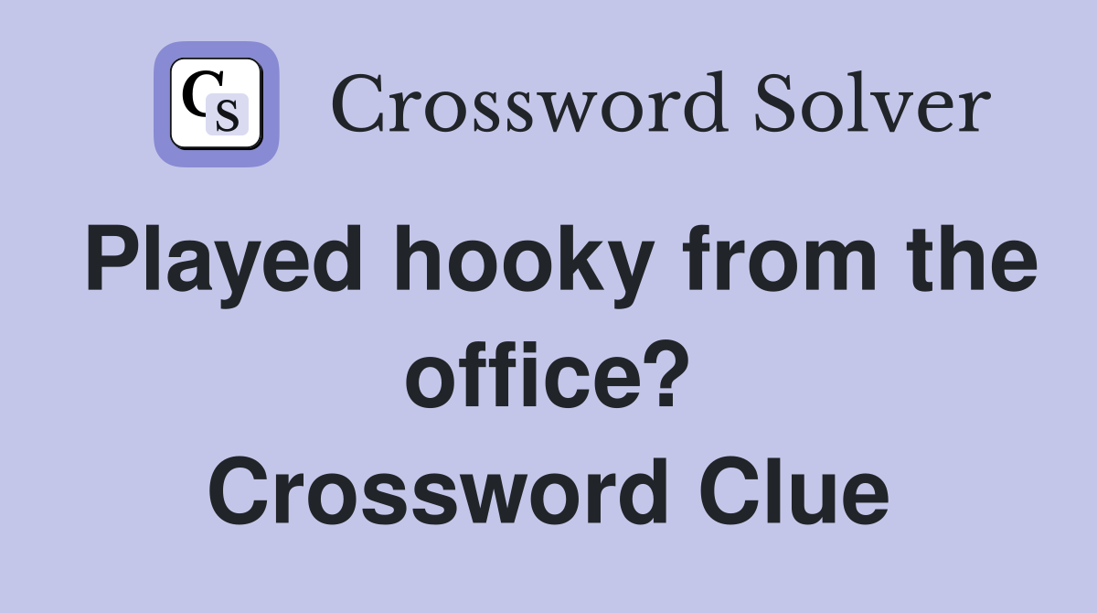 Played hooky from the office? Crossword Clue