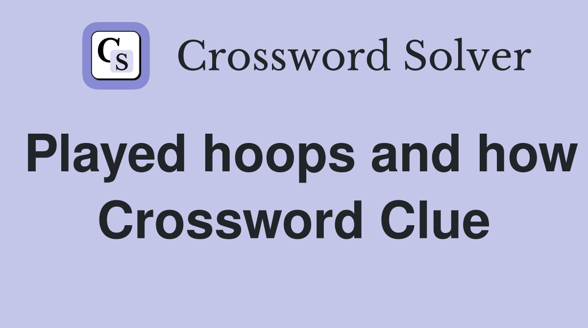 Played hoops and how Crossword Clue