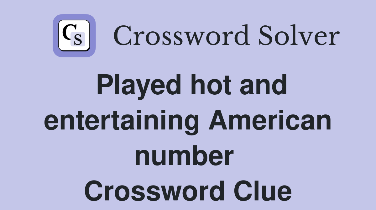 Played hot and entertaining American number  Crossword Clue