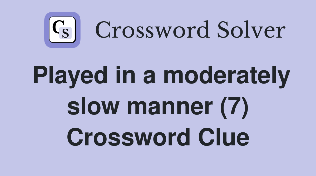 Played in a moderately slow manner (7) Crossword Clue