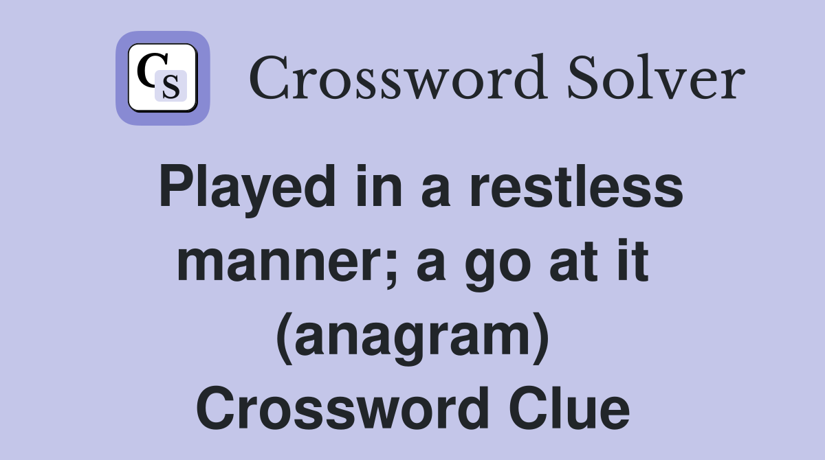 Played in a restless manner; a go at it (anagram) Crossword Clue