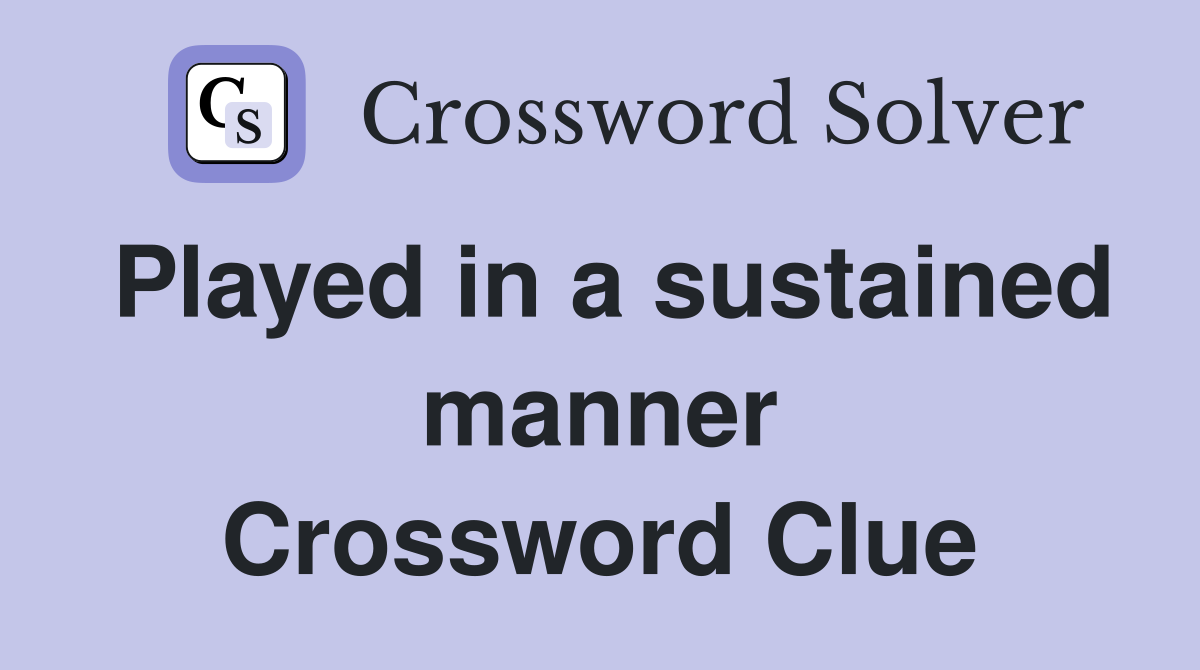 Played in a sustained manner Crossword Clue