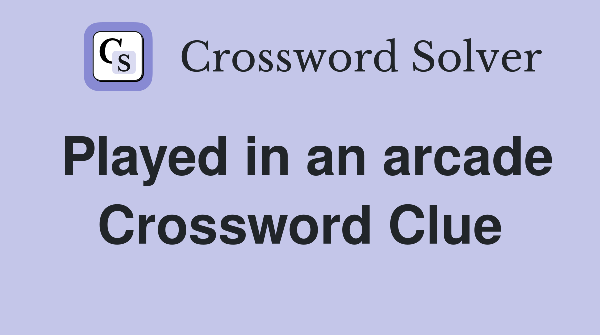 Played in an arcade Crossword Clue