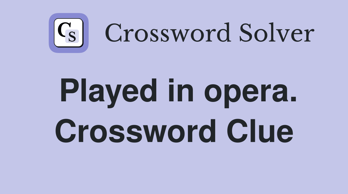 Played in opera. Crossword Clue