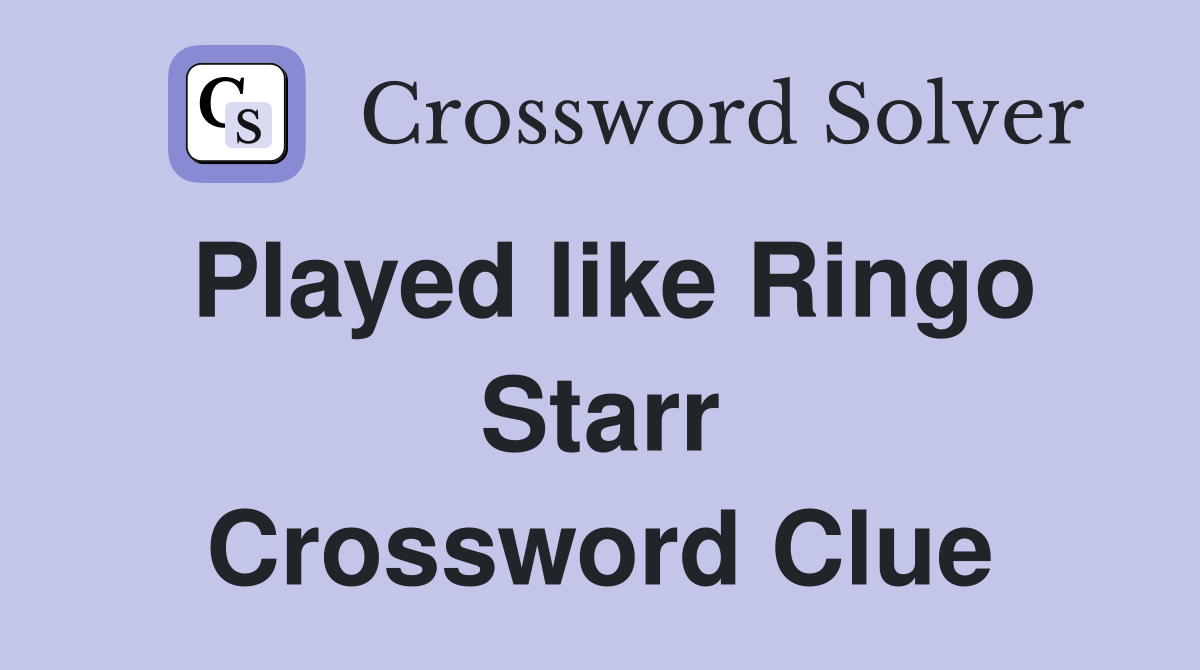 Played like Ringo Starr Crossword Clue