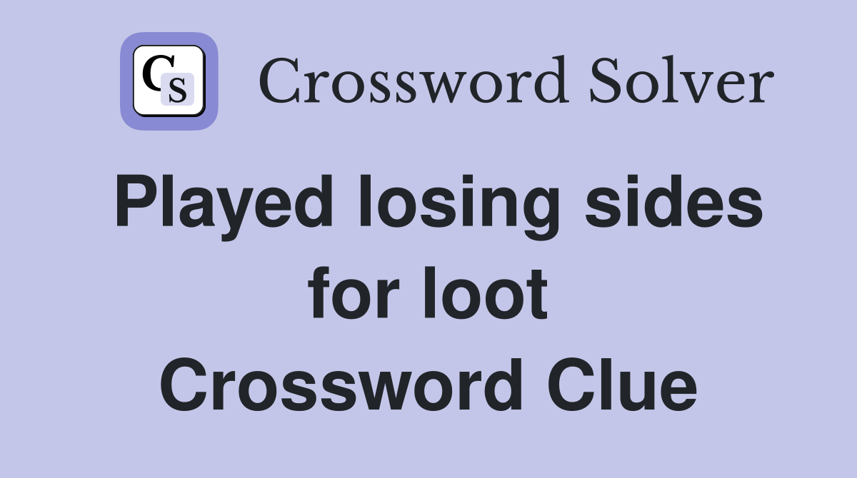 Played losing sides for loot Crossword Clue