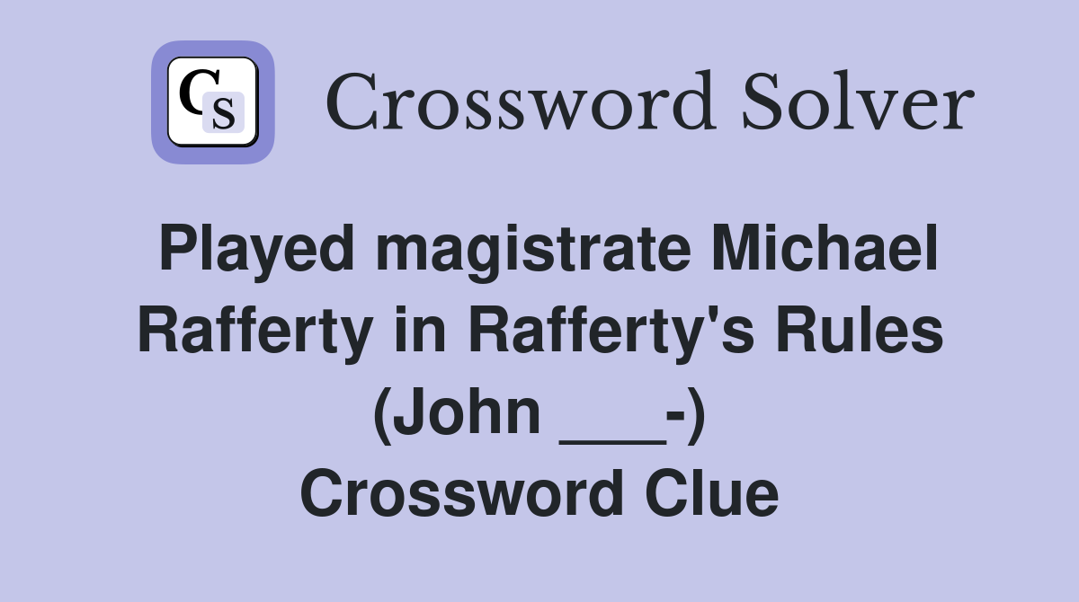 Played magistrate Michael Rafferty in Rafferty's Rules (John ___-) Crossword Clue