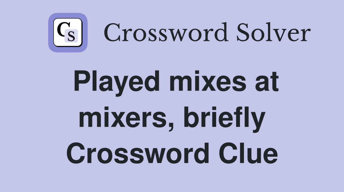 Played mixes at mixers, briefly Crossword Clue