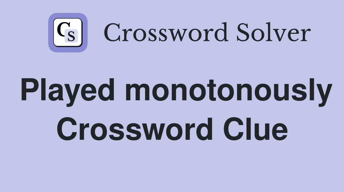 Played monotonously Crossword Clue