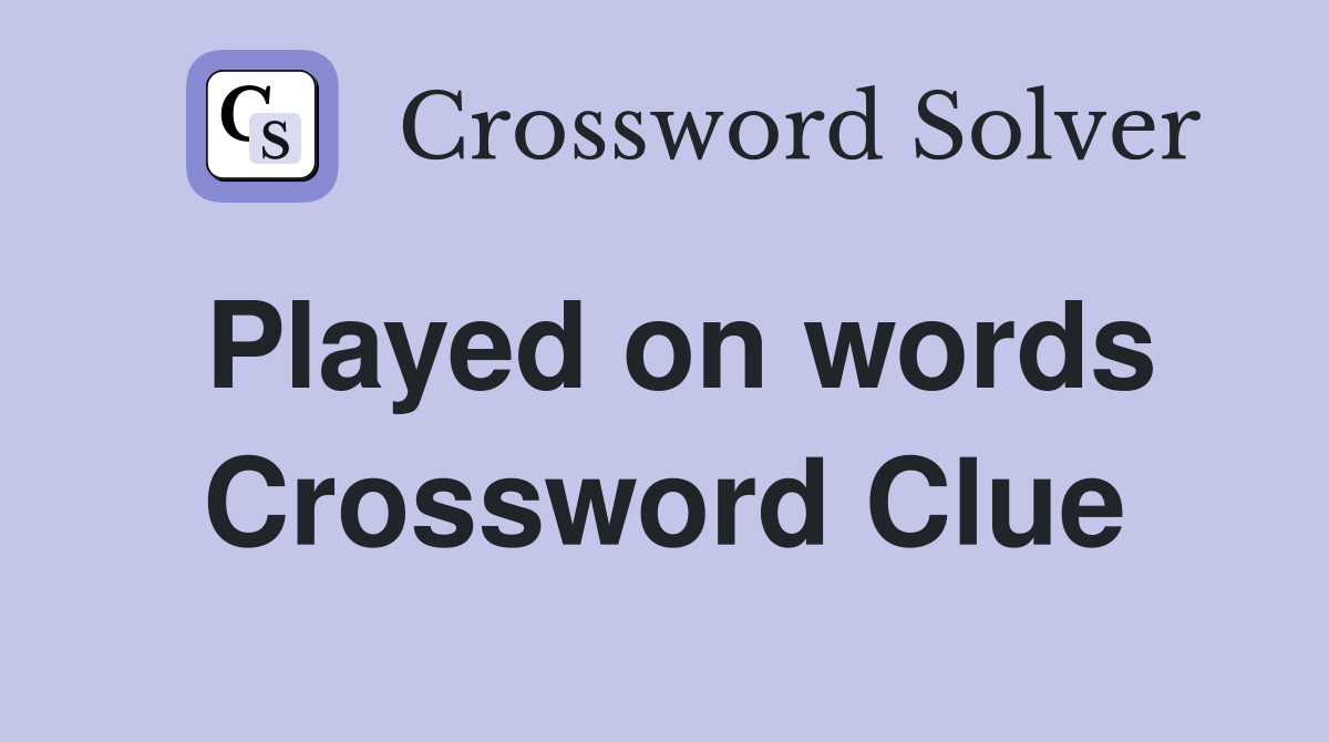 Played on words Crossword Clue