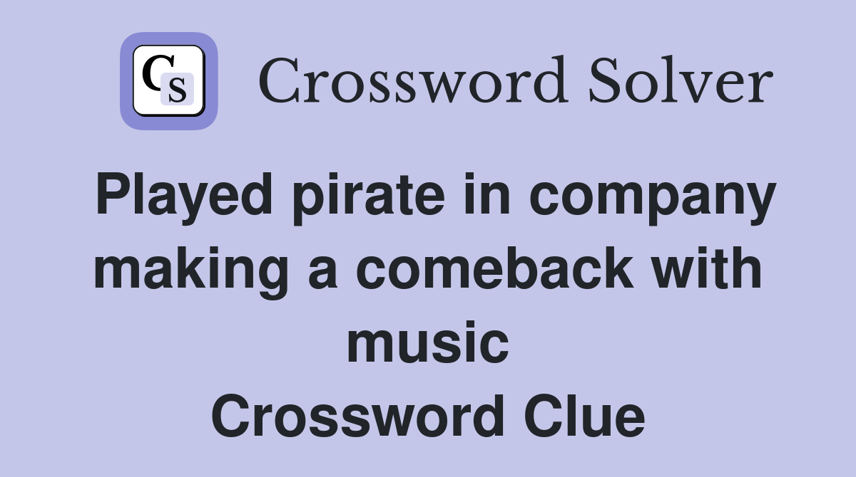 Played pirate in company making a comeback with music Crossword Clue