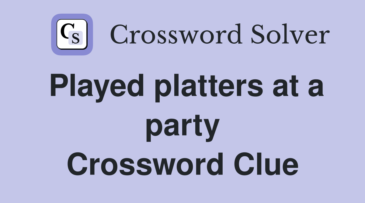 Played platters at a party Crossword Clue