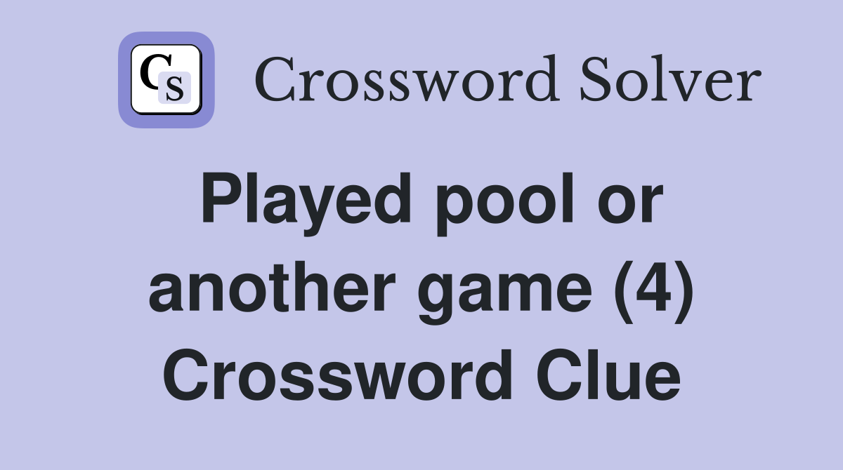 Played pool or another game (4) Crossword Clue