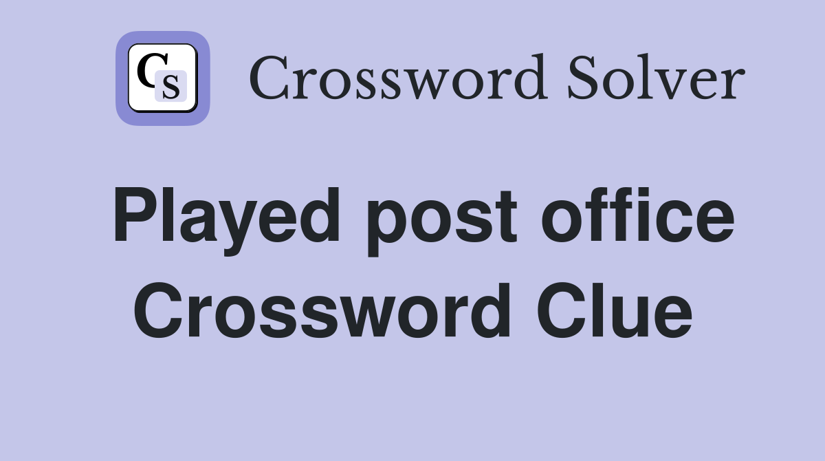 Played post office Crossword Clue