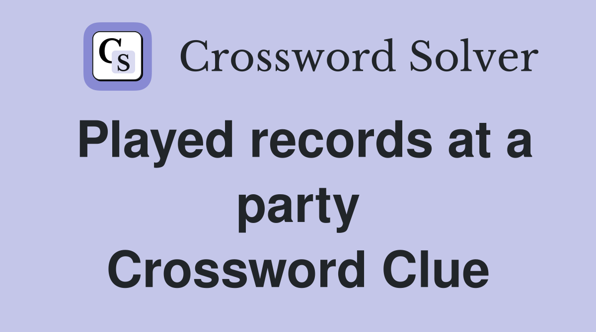 Played records at a party Crossword Clue