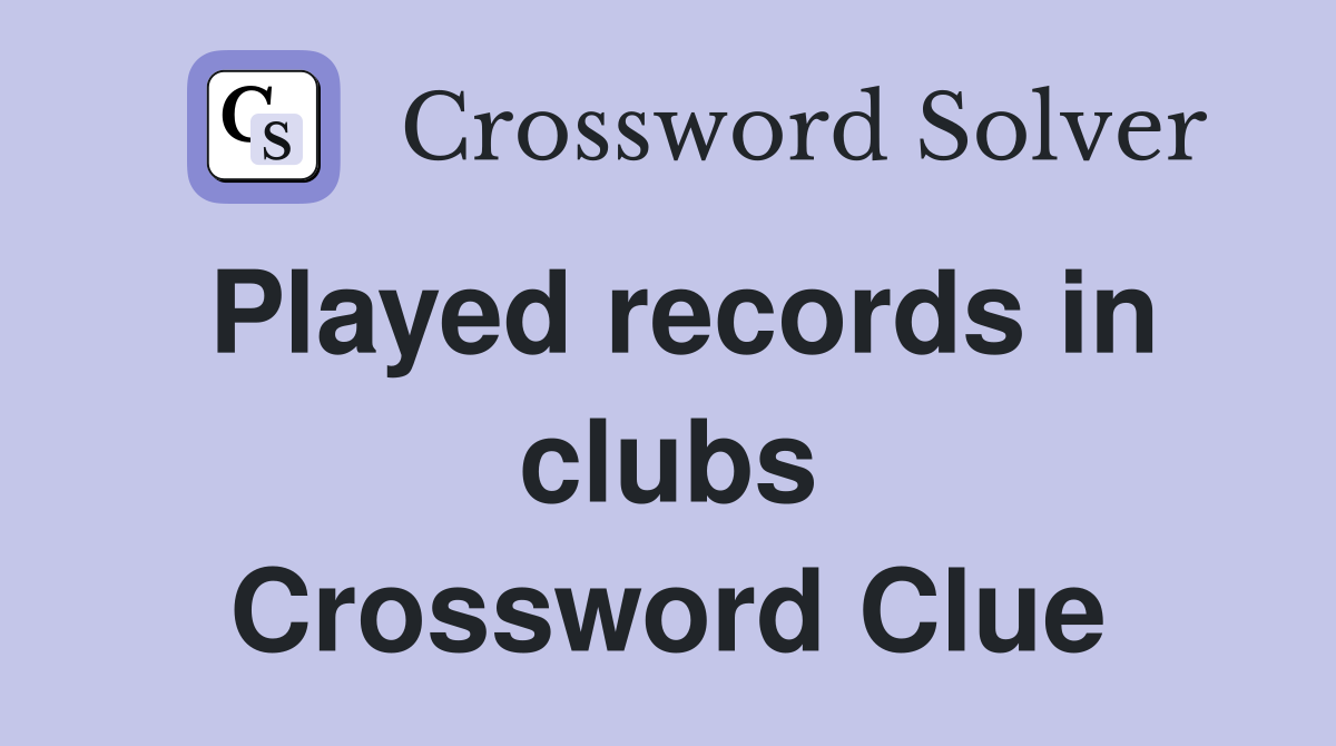 Played records in clubs Crossword Clue