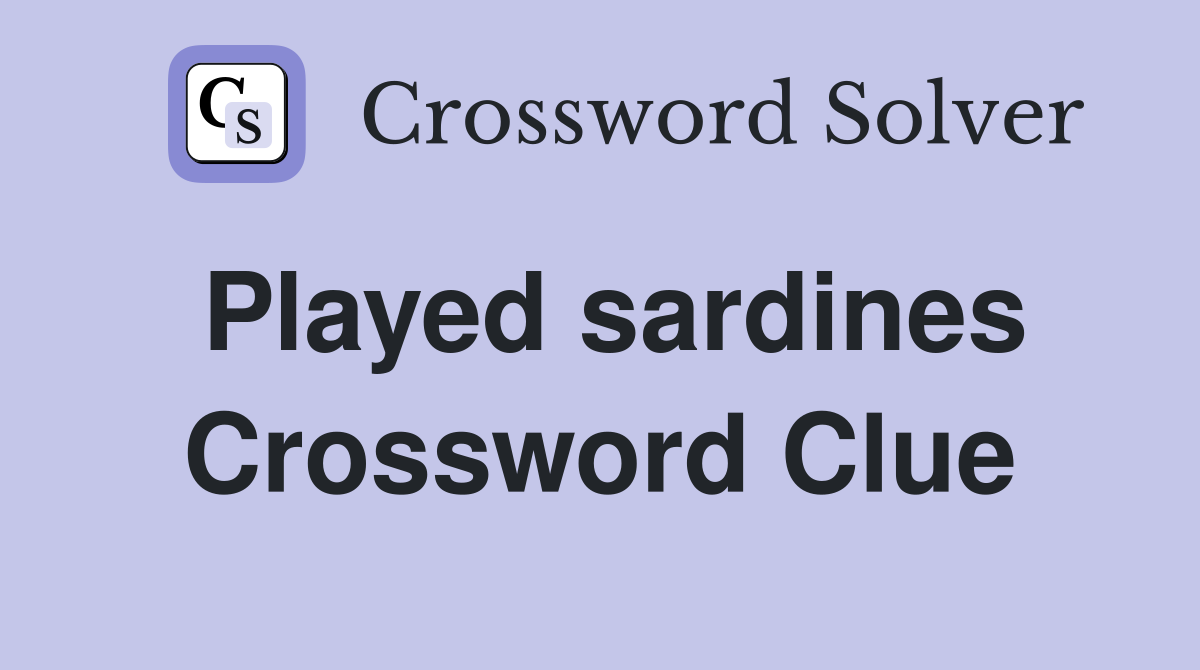 Played sardines Crossword Clue