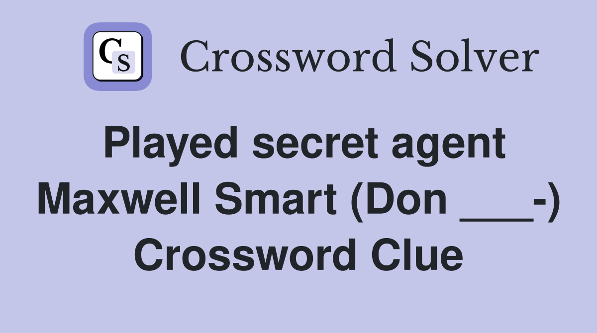 Played secret agent Maxwell Smart (Don ___-) Crossword Clue
