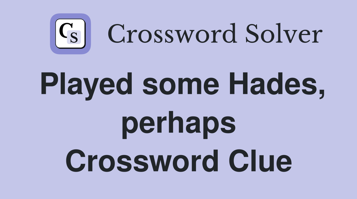 Played some Hades, perhaps Crossword Clue