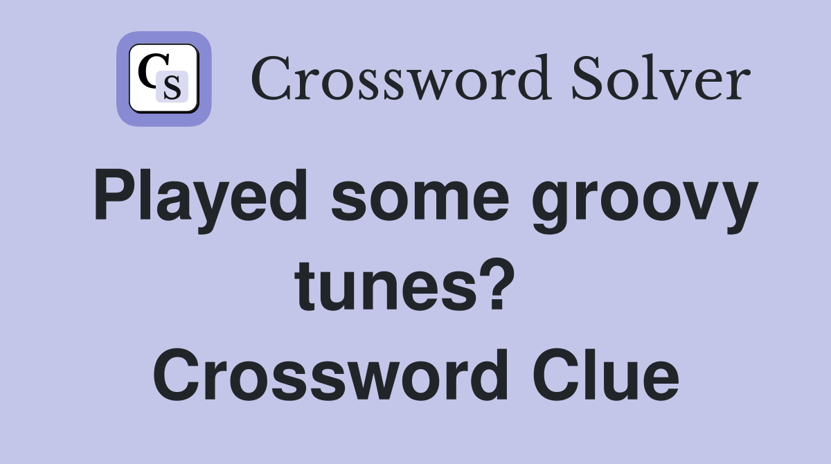 Played some groovy tunes?  Crossword Clue
