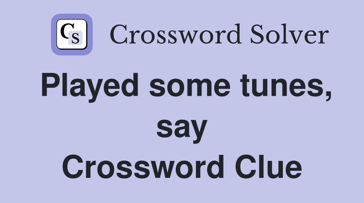 Played some tunes, say Crossword Clue